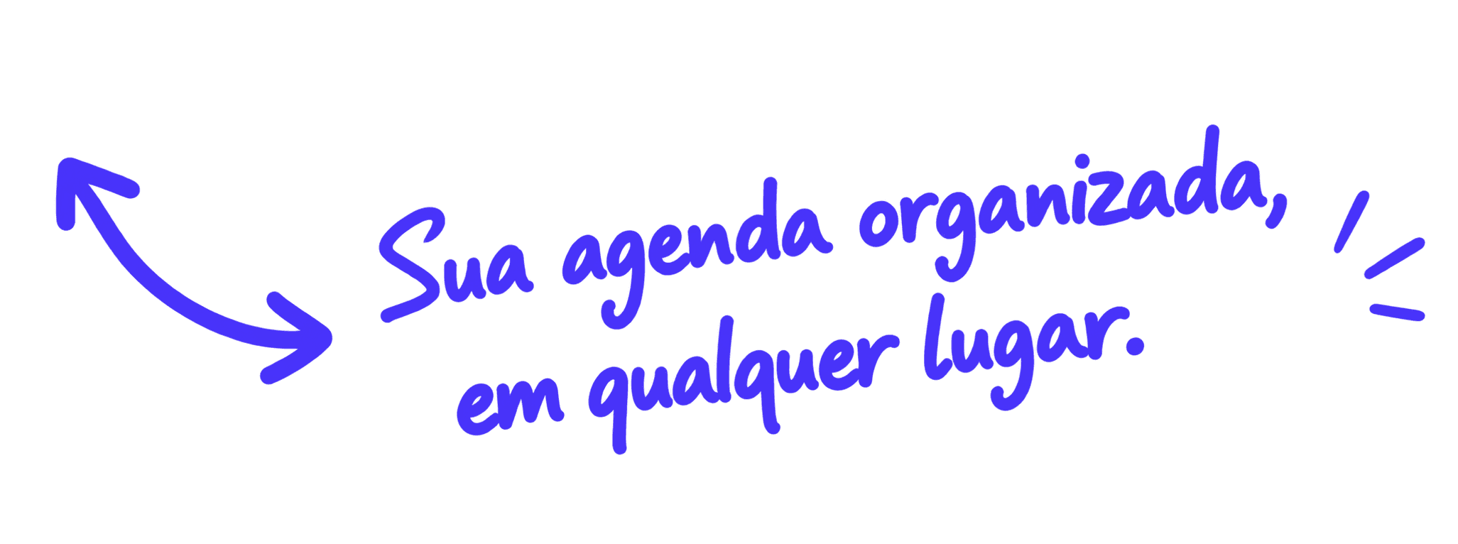 Sua agenda organizada, em qualquer lugar.